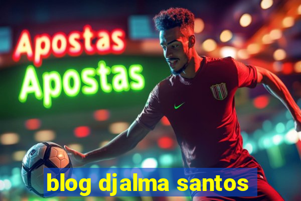 blog djalma santos